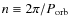 $n\equiv 2\pi / P_{\rm orb}$