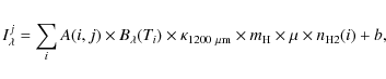 \begin{eqnarray*}I_{\lambda}^{j} = \sum_{i} A(i,j) \times B_{\lambda}(T_{i}) \ti...
...mu{\rm m}} \times m_{\rm H} \times \mu \times n_{\rm H2}(i) + b,
\end{eqnarray*}