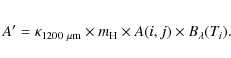 \begin{eqnarray*}A'= \kappa_{1200~\mu{\rm m}} \times m_{\rm H} \times A(i,j) \times B_{\lambda}(T_{i}).
\end{eqnarray*}