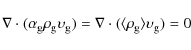 \begin{displaymath}%
\nabla
\cdot(\alpha_{\rm g}\rho_{\rm g}\upsilon_{\rm g})=\nabla\cdot(\langle \rho_{\rm g} \rangle \upsilon_{\rm g})=0
\end{displaymath}