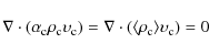 \begin{displaymath}%
\nabla\cdot(\alpha_{\rm c}\rho_{\rm c}\upsilon_{\rm c})=\nabla\cdot(\langle \rho_{\rm c} \rangle \upsilon_{\rm c})=0
\end{displaymath}