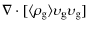 $\displaystyle %
\nabla\cdot[\langle \rho_{\rm g} \rangle \upsilon_{\rm g}\upsilon_{\rm g}]$