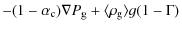 $\displaystyle -(1-\alpha_{\rm c})\nabla P_{\rm g}+ \langle \rho_{\rm g} \rangle g(1-\Gamma)$