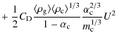 $\displaystyle + ~\frac{1}{2}C_{\rm D}\frac{\langle \rho_{\rm g} \rangle \langle...
...rangle ^{1/3}}{1-\alpha_{\rm c}}\frac{\alpha^{2/3}_{\rm c}}{m_{\rm c}^{1/3}}U^2$