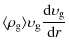 $\displaystyle %
\langle \rho_{\rm g} \rangle \upsilon_{\rm g}\frac{{\rm d}\upsilon_{\rm g}}{{\rm d}r}$