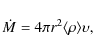 \begin{displaymath}%
\dot{M}=4\pi r^{2} \langle \rho \rangle \upsilon,
\end{displaymath}