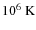 $10^{6}~{\rm K}$