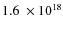 $1.6~\times 10^{18}$