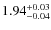$1.94^{\rm +0.03}_{-0.04}$
