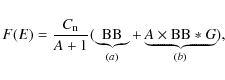 \begin{displaymath}%
F(E)=\frac{C_{\rm n}}{A+1}(\underbrace{{\rm BB}}_{(a)} + \underbrace{A \times {\rm BB} \ast G}_{(b)}),
\end{displaymath}