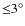 ${\leq}3^{\circ}$