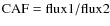 $\rm {CAF}=flux1/flux2$