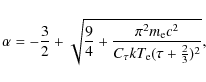 \begin{displaymath}%
\alpha=-\frac{3}{2}+\sqrt{\frac{9}{4}+\frac{\pi^2m_{\rm e}c^2}{C_{\tau}kT_{\rm e} (\tau + \frac{2}{3})^2}},
\end{displaymath}