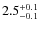 $2.5^{\rm +0.1}_{-0.1}$