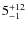 $5^{\rm +12}_{-1}$