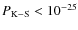 $P_{\rm K-S}< 10^{-25}$