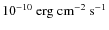 $10^{-10}~{\rm erg~cm^{-2}~s^{-1}}$