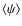 $\langle \psi \rangle$