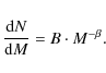 \begin{displaymath}\frac{{\rm d}N}{{\rm d}M} = B \cdot M^{-\beta} .
\end{displaymath}