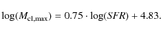 \begin{displaymath}
\log(M_{{\rm cl, max}}) = 0.75 \cdot \log({\it SFR}) + 4.83 .
\end{displaymath}