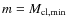 $m=M_{{\rm cl, min}}$