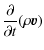 $\displaystyle \frac{\partial }{\partial t}(\rho \vec{{v}})$