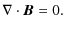 $\displaystyle \nabla\cdot \vec{B}=0.$