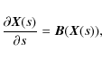 \begin{displaymath}\frac{\partial {\vec{X}}(s) }{\partial s}={\vec{B} (\vec{X}}(s)),
\end{displaymath}