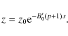 \begin{displaymath}
z = z_{0} {{\rm e}^{-B_{0}^{\prime}(p+1)s}} .
\end{displaymath}