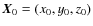 ${\vec{X}}_{0}=(x_{0}, y_{0},z_{0}) $