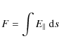 \begin{displaymath}
F=\int E_{\parallel} ~ {\rm d}s
\end{displaymath}