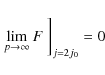 \begin{displaymath}\left. \lim_{p\to \infty} F ~ \right]_{{j=2j_0}} = 0
\end{displaymath}