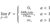 \begin{displaymath}\displaystyle\lim_{p\to 0} F = \left\{
\begin{array}{cc}
0, ...
...\eta_0}{15L\mu_0},~~& a=1\\
\infty, & a>1
\end{array}\right.
\end{displaymath}