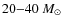 $20{-}40~M_{\odot}$