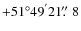 $+51^{\circ}49^{'}21\hbox{$.\!\!^{\prime\prime}$ }8$