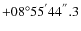 $+08^{\circ}55^{'}44^{''}.3$