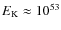$E_{\rm K}\approx10^{53}$