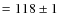 $= 118\pm1$