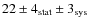 $22\pm4_{\rm stat}\pm3_{\rm sys}$