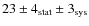 $23 \pm 4_{\rm stat} \pm 3_{\rm sys}$