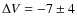 $\Delta V = -7\pm4$