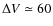 $\Delta V \simeq 60$