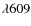 $\lambda609$