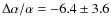 $\Delta\alpha/\alpha = -6.4 \pm 3.6$
