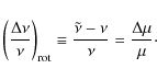 \begin{displaymath}\left( \frac{\Delta \nu}{\nu} \right)_{\rm rot}
\equiv \frac{\tilde{\nu} - \nu}{\nu}
= \frac{\Delta \mu}{\mu}\cdot
\end{displaymath}