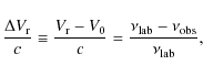 \begin{displaymath}\frac{\Delta V_{\rm r}}{c} \equiv \frac{V_{\rm r} - V_0}{c} = \frac{\nu_{\rm lab} - \nu_{\rm obs}}{\nu_{\rm lab}},
\end{displaymath}