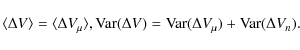 \begin{displaymath}\langle \Delta V \rangle = \langle \Delta V_\mu \rangle,\\
{...
...\Delta V) = {\rm Var} (\Delta V_\mu) + {\rm Var} (\Delta V_n).
\end{displaymath}