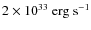 $2\times10^{33}~{\rm erg}~{\rm s}^{-1}$