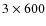 $3\times 600$