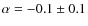 $\alpha=-0.1\pm 0.1$